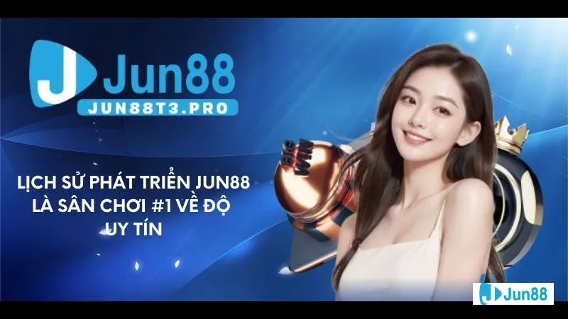 Lịch sử phát triển Jun88